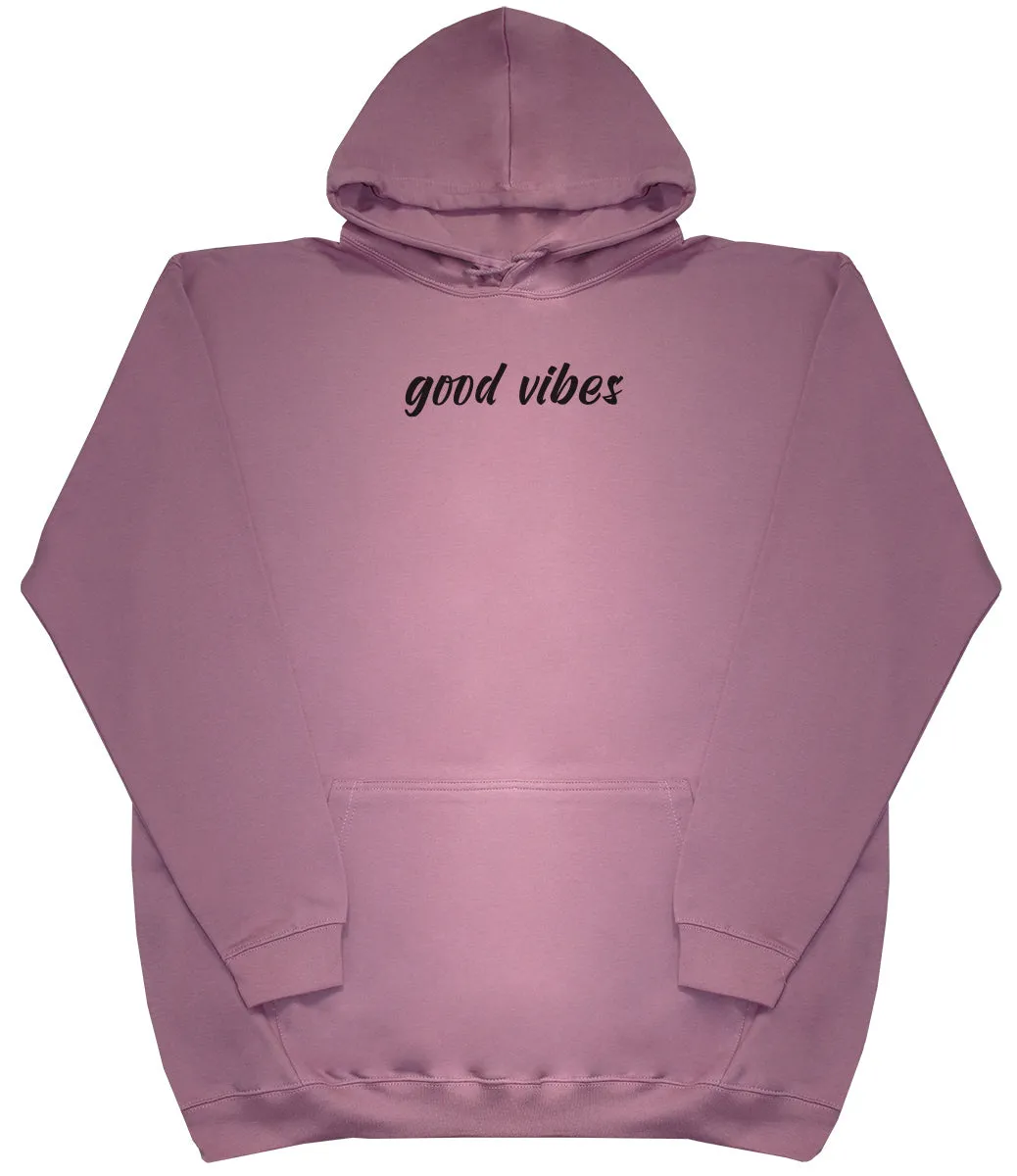 Good Vibes - Huge Oversized Comfy Original Hoody