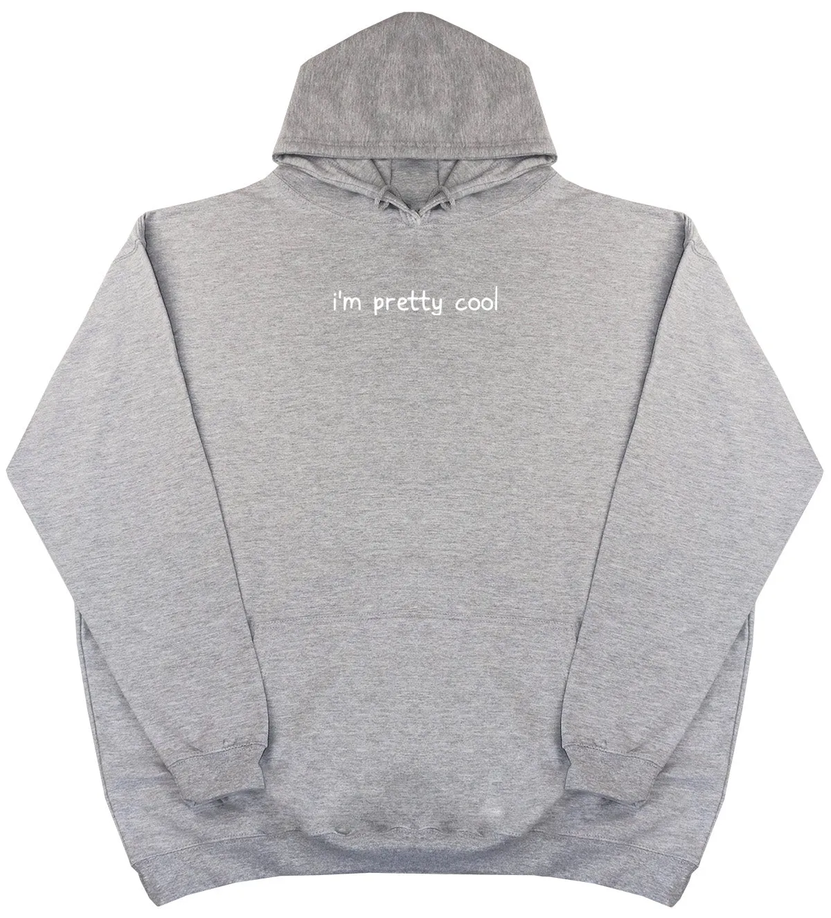 I'm Pretty Cool - Huge Oversized Comfy Original Hoody