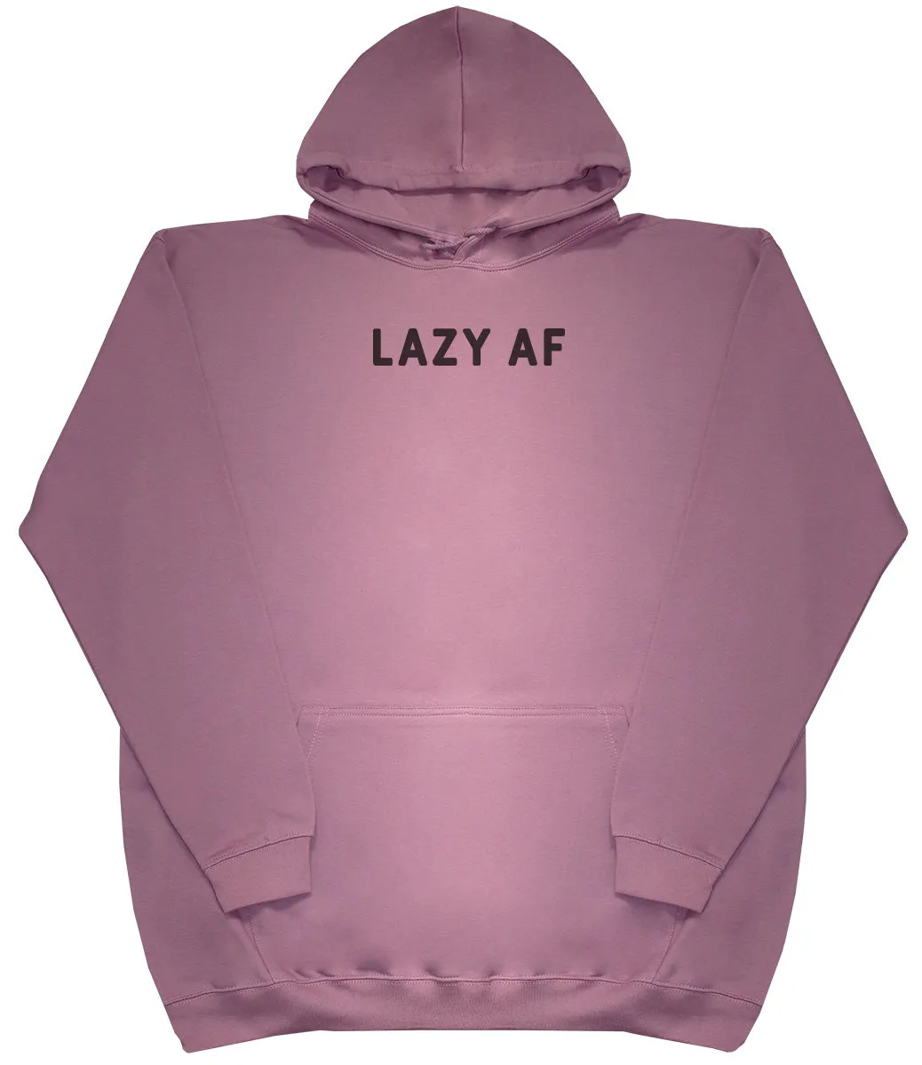 Lazy AF - Huge Oversized Comfy Original Hoody